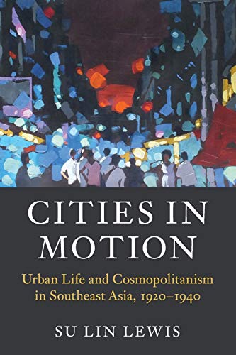Stock image for Cities in Motion: Urban Life and Cosmopolitanism in Southeast Asia, 1920?1940 (Asian Connections) for sale by Lucky's Textbooks
