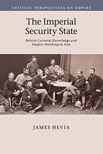 Imagen de archivo de The Imperial Security State: British Colonial Knowledge and Empire-Building in Asia a la venta por THE SAINT BOOKSTORE