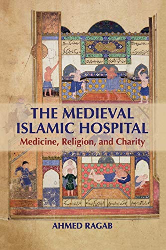 Imagen de archivo de The Medieval Islamic Hospital: Medicine, Religion, and Charity a la venta por SecondSale