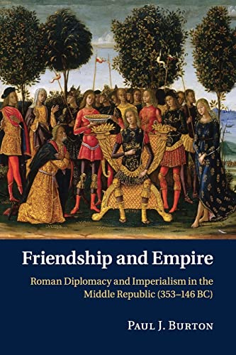 9781107525726: Friendship and Empire: Roman Diplomacy and Imperialism in the Middle Republic (353–146 BC)