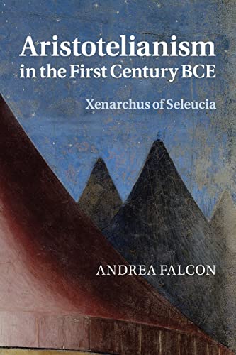 9781107525863: Aristotelianism in the First Century BCE: Xenarchus of Seleucia