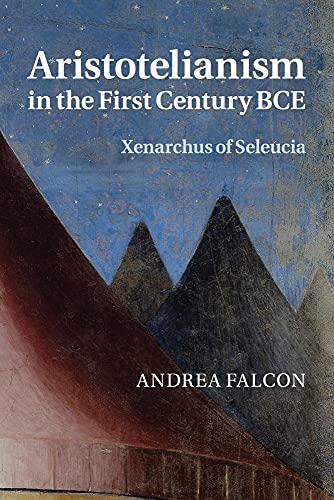 9781107525863: Aristotelianism in the First Century BCE: Xenarchus of Seleucia