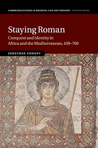 9781107530720: Staying Roman: Conquest and Identity in Africa and the Mediterranean, 439–700: 82 (Cambridge Studies in Medieval Life and Thought: Fourth Series, Series Number 82)