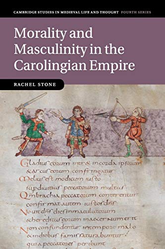 9781107531994: Morality and Masculinity in the Carolingian Empire: 81 (Cambridge Studies in Medieval Life and Thought: Fourth Series, Series Number 81)