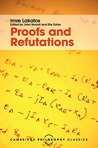 9781107534056: Proofs And Refutations: The Logic of Mathematical Discovery (Cambridge Philosophy Classics)