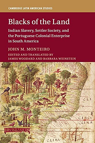 9781107535183: Blacks of the Land: Indian Slavery, Settler Society, and the Portuguese Colonial Enterprise in South America: 112 (Cambridge Latin American Studies, Series Number 112)