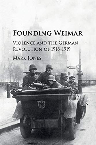 9781107535527: Founding Weimar: Violence and the German Revolution of 1918–1919