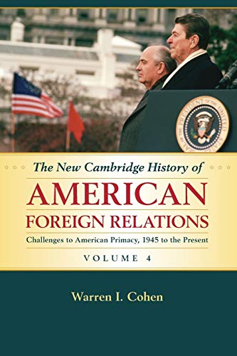 Stock image for The New Cambridge History of American Foreign Relations: Volume 4, Challenges to American Primacy, 1945 to the Present for sale by Goodwill of Colorado
