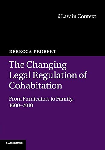 Stock image for The Changing Legal Regulation of Cohabitation: From Fornicators to Family, 1600?2010 (Law in Context) for sale by MusicMagpie