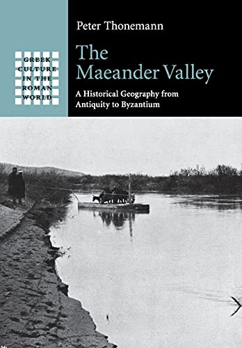 9781107538139: The Maeander Valley: A Historical Geography from Antiquity to Byzantium (Greek Culture in the Roman World)