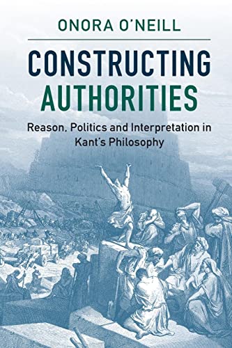 9781107538252: Constructing Authorities: Reason, Politics and Interpretation in Kant's Philosophy