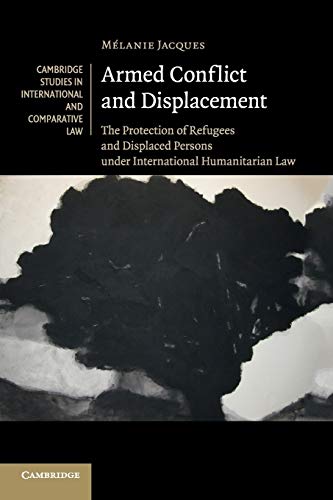 Stock image for Armed Conflict and Displacement (Cambridge Studies in International and Comparative Law) for sale by Chiron Media