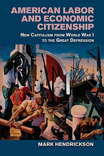 Beispielbild fr American Labor and Economic Citizenship: New Capitalism from World War I to the Great Depression zum Verkauf von Books Puddle