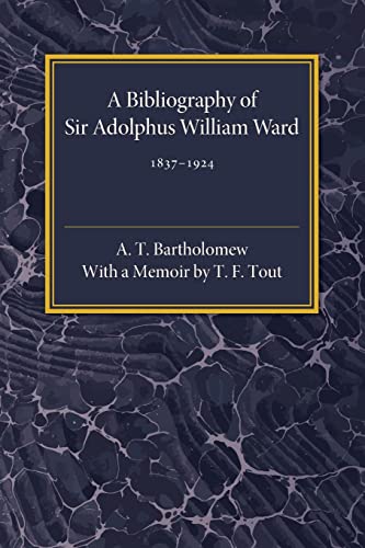 9781107560161: A Bibliography of Sir Adolphus William Ward: 1837-1924