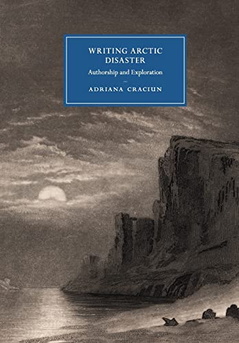 Beispielbild fr Writing Arctic Disaster: Authorship and Exploration: 104 (Cambridge Studies in Nineteenth-Century Literature and Culture, Series Number 104) zum Verkauf von WorldofBooks