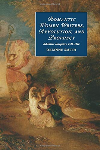 Beispielbild fr Romantic Women Writers, Revolution, and Prophecy (Cambridge Studies in Romanticism) zum Verkauf von Chiron Media