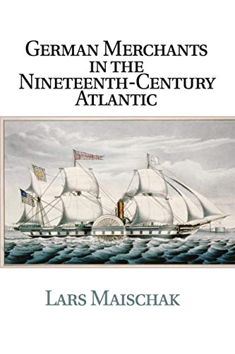 Stock image for German Merchants in the Nineteenth-Century Atlantic for sale by Prior Books Ltd