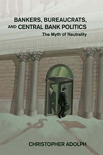 Stock image for Bankers, Bureaucrats, and Central Bank Politics: The Myth of Neutrality (Cambridge Studies in Comparative Politics) for sale by Seattle Goodwill