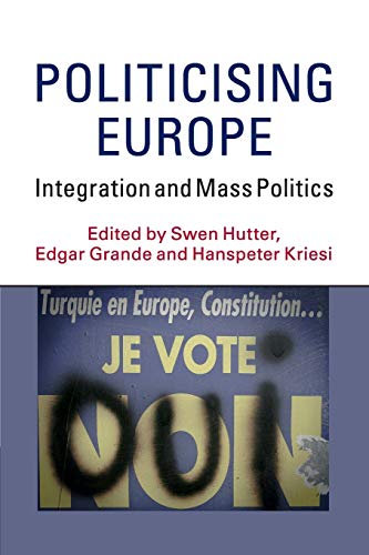 Imagen de archivo de Politicising Europe Integration and Mass Politics a la venta por Michener & Rutledge Booksellers, Inc.