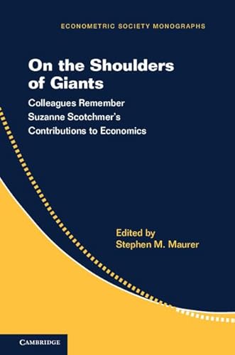 Beispielbild fr On the Shoulders of Giants: Colleagues Remember Suzanne Scotchmer's Contributions to Economics: 57 (Econometric Society Monographs, Series Number 57) zum Verkauf von Cambridge Rare Books