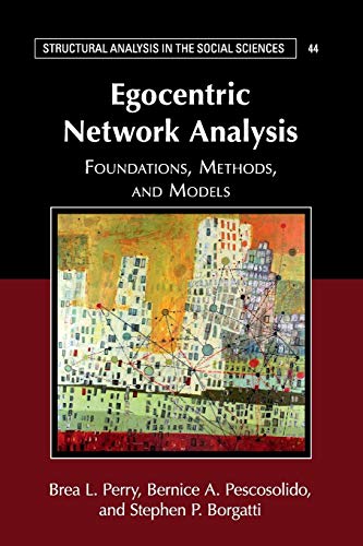 9781107579316: Egocentric Network Analysis: Foundations, Methods, and Models: 44 (Structural Analysis in the Social Sciences, Series Number 44)