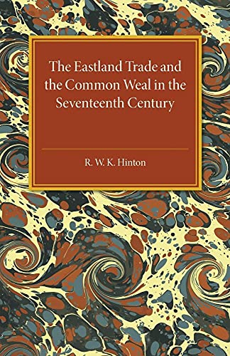 Imagen de archivo de The Eastland Trade and the Common Weal in the Seventeenth Century a la venta por Revaluation Books