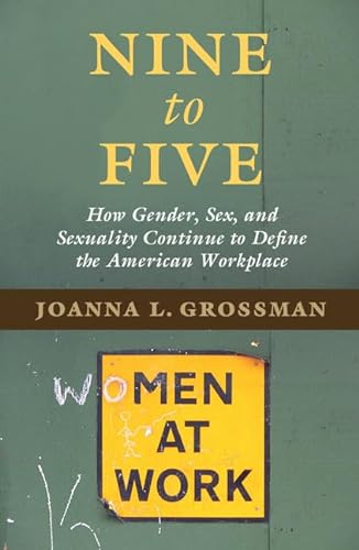 Stock image for Nine to Five: How Gender, Sex, and Sexuality Continue to Define the American Workplace for sale by BooksRun