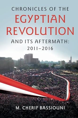 Stock image for Chronicles of the Egyptian Revolution and its Aftermath: 2011-2016 for sale by HPB-Red