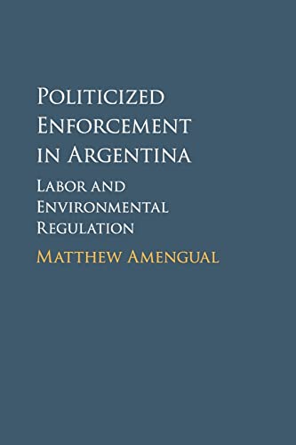 Beispielbild fr Politicized Enforcement in Argentina: Labor and Environmental Regulation zum Verkauf von Books Unplugged