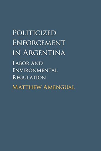 Imagen de archivo de Politicized Enforcement in Argentina: Labor and Environmental Regulation a la venta por Books Unplugged