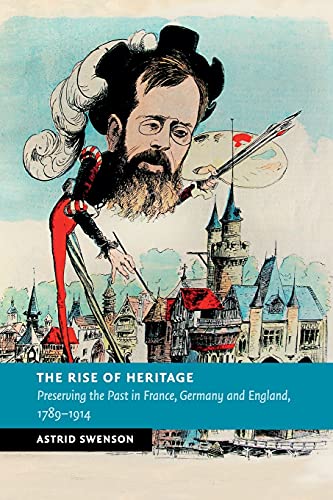 9781107595583: Rise Of Heritage: Preserving the Past in France, Germany and England, 1789–1914 (New Studies in European History)