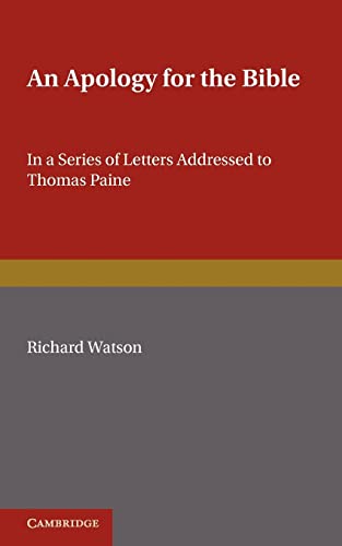 An Apology for the Bible: In a Series of Letters Addressed to Thomas Paine (9781107600041) by Watson, Richard