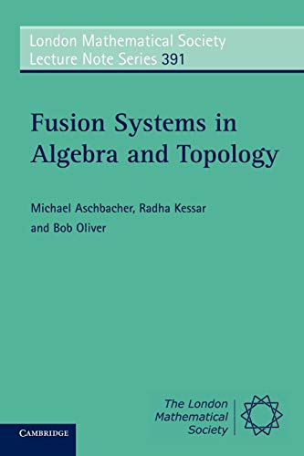 Imagen de archivo de London Mathematical Society Lecture Note Series: Fusion Systems in Algebra and Topology (Volume 391) a la venta por Anybook.com