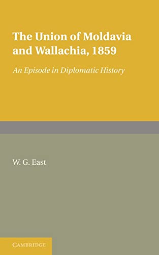 9781107601314: The Union of Moldavia and Wallachia, 1859: An Episode in Diplomatic History