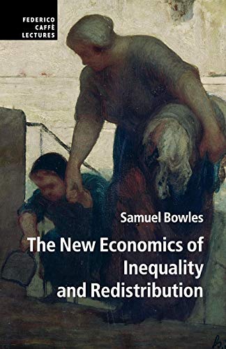 The New Economics of Inequality and Redistribution (Federico CaffÃ¨ Lectures) (9781107601604) by Bowles, Samuel