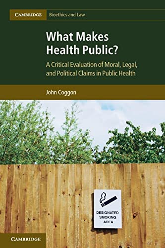 What Makes Health Public?: A Critical Evaluation of Moral, Legal, and Political Claims in Public ...