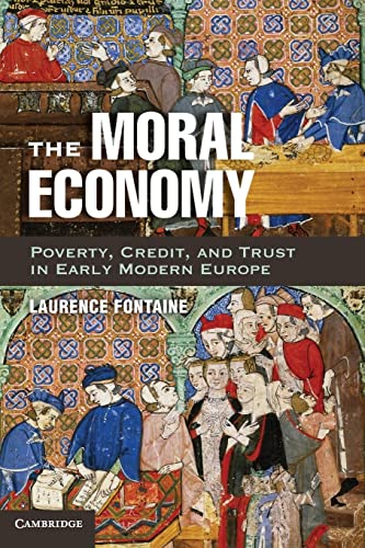 Beispielbild fr The Moral Economy: Poverty, Credit, and Trust in Early Modern Europe zum Verkauf von Powell's Bookstores Chicago, ABAA