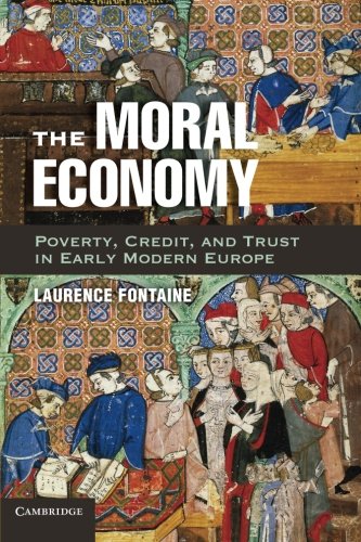 Imagen de archivo de The Moral Economy: Poverty, Credit, and Trust in Early Modern Europe a la venta por Powell's Bookstores Chicago, ABAA