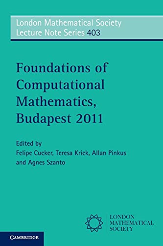 9781107604070: Foundations of Computational Mathematics, Budapest 2011 (London Mathematical Society Lecture Note Series, Series Number 403)