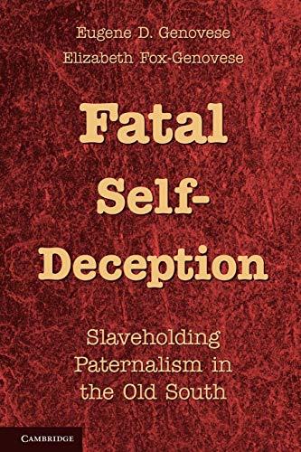 Stock image for Fatal Self-Deception: Slaveholding Paternalism in the Old South for sale by Open Books