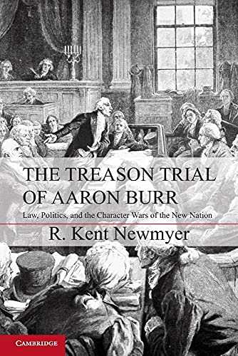 Beispielbild fr The Treason Trial of Aaron Burr: Law, Politics, and the Character Wars of the New Nation (Cambridge Studies on the American Constitution) zum Verkauf von Books Unplugged