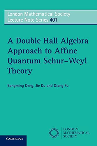 Stock image for A Double Hall Algebra Approach to Affine Quantum Schur?Weyl Theory (London Mathematical Society Lecture Note Series, Series Number 401) for sale by Lucky's Textbooks