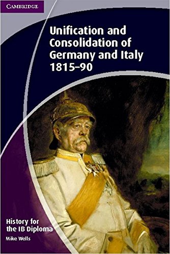 Stock image for History for the IB Diploma: Unification and Consolidation of Germany and Italy 1815-90