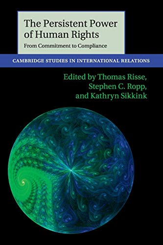 

The Persistent Power of Human Rights: From Commitment to Compliance (Cambridge Studies in International Relations, Series Number 126)