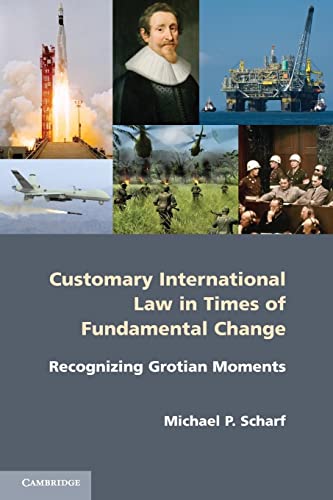 9781107610323: Customary International Law in Times of Fundamental Change: Recognizing Grotian Moments