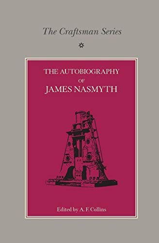 Beispielbild fr The Craftsman Series: The Autobiography of James Nasmyth zum Verkauf von Ria Christie Collections