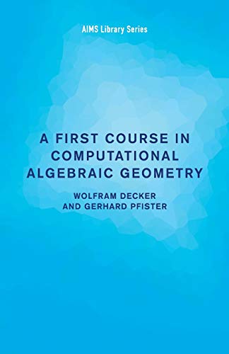 

A First Course in Computational Algebraic Geometry (AIMS Library of Mathematical Sciences) [first edition]