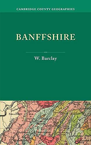 Banffshire (Cambridge County Geographies) (9781107614949) by Barclay, W.