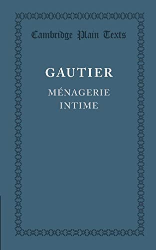 Menagerie intime (Cambridge Plain Texts) (French Edition) (9781107615557) by Gautier, Theophile