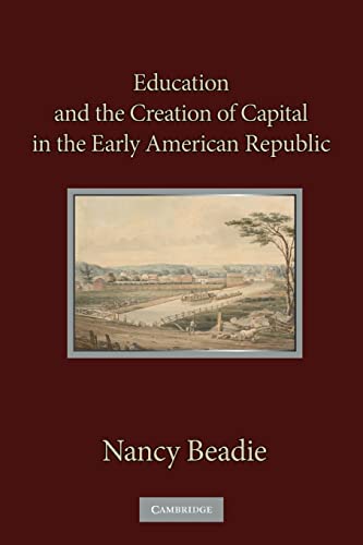 Beispielbild fr Education and the Creation of Capital in the Early American Republic zum Verkauf von HPB-Ruby